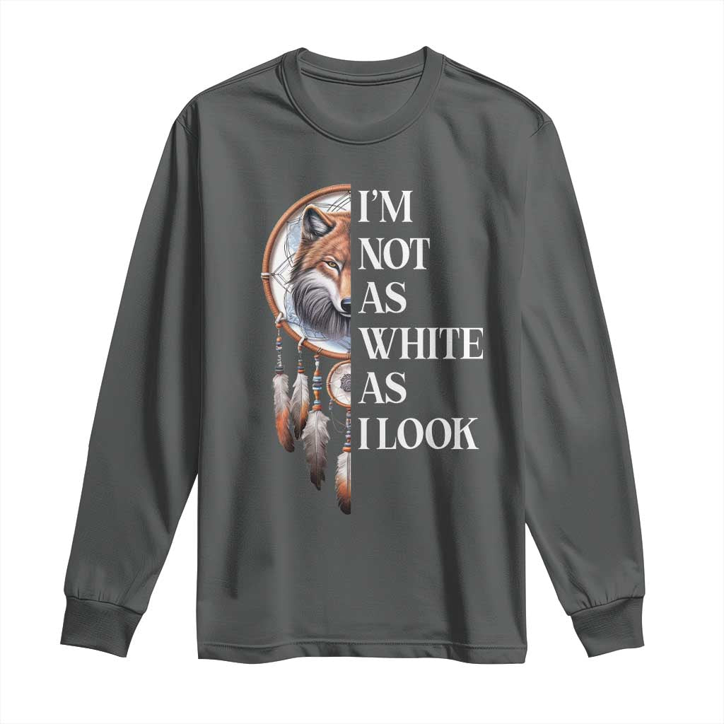 Native Americans Long Sleeve Shirt I'm Not As White As I Look Vintage Wolf Dreamcatcher TS11 Dark Heather Print Your Wear