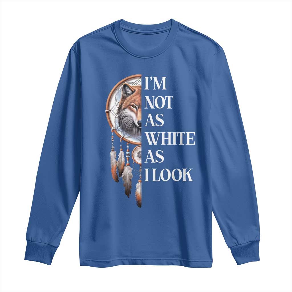Native Americans Long Sleeve Shirt I'm Not As White As I Look Vintage Wolf Dreamcatcher TS11 Royal Blue Print Your Wear