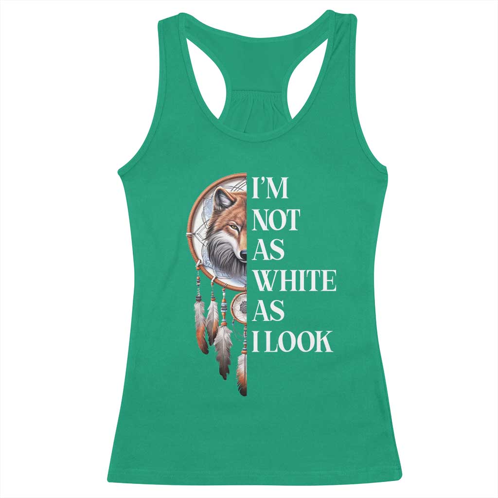 Native Americans Racerback Tank Top I'm Not As White As I Look Vintage Wolf Dreamcatcher TS11 Irish Green Print Your Wear