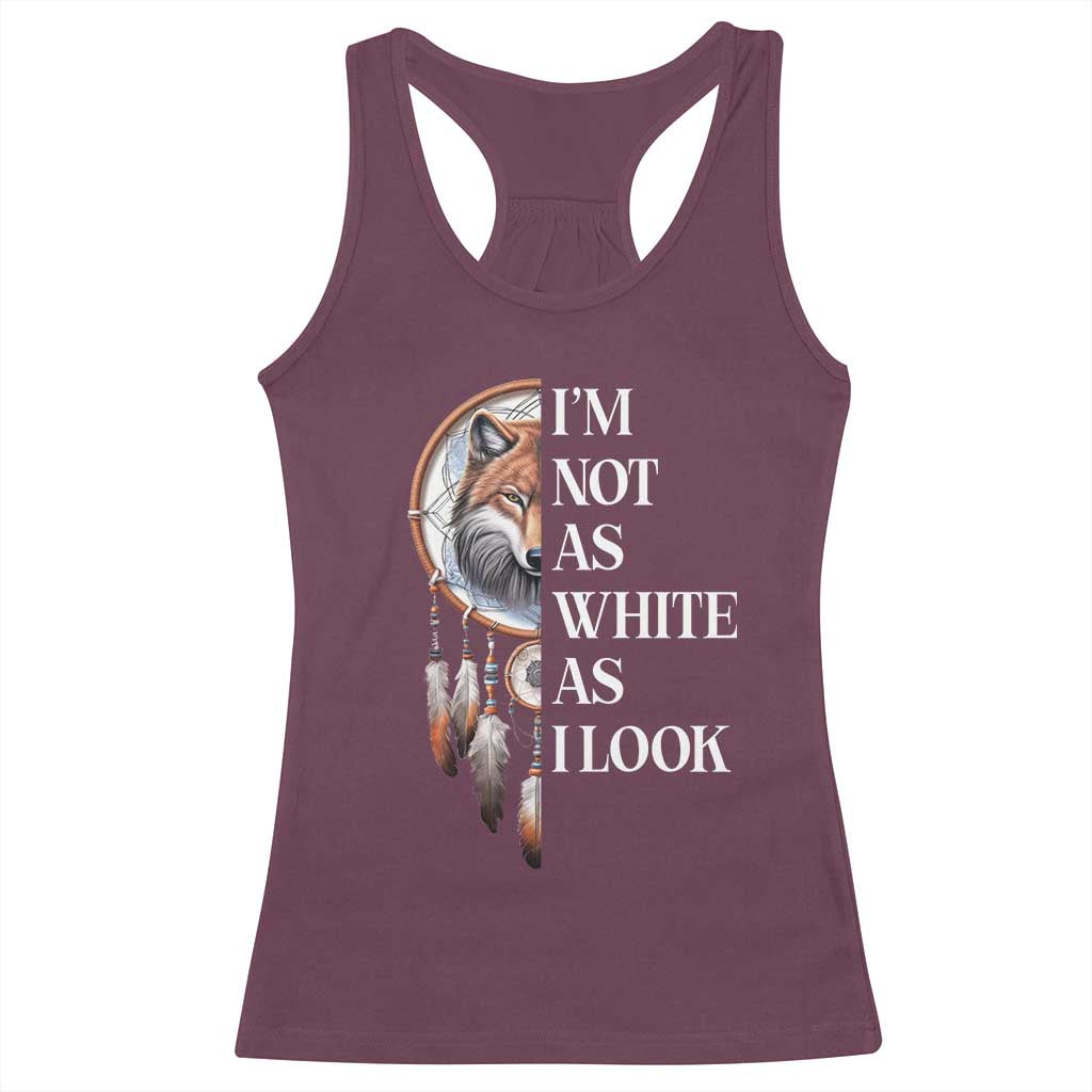 Native Americans Racerback Tank Top I'm Not As White As I Look Vintage Wolf Dreamcatcher TS11 Maroon Print Your Wear