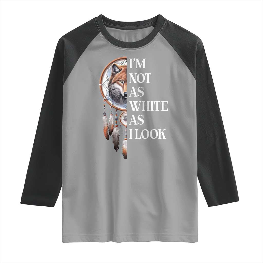 Native Americans Raglan Shirt I'm Not As White As I Look Vintage Wolf Dreamcatcher TS11 Sport Gray Black Print Your Wear