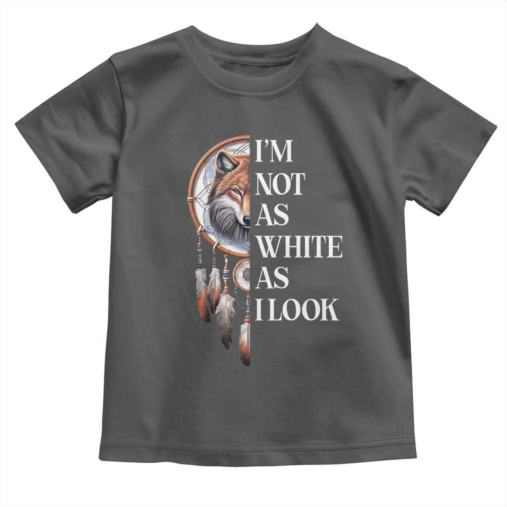 Native Americans Toddler T Shirt I'm Not As White As I Look Vintage Wolf Dreamcatcher TS11 Dark Heather Print Your Wear