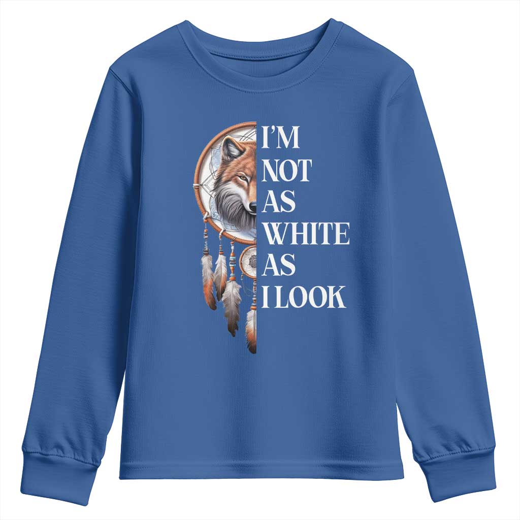 Native Americans Youth Sweatshirt I'm Not As White As I Look Vintage Wolf Dreamcatcher TS11 Royal Blue Print Your Wear