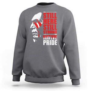 Native Americans Sweatshirt Still Here Still Strong Native Pride Tribes TS11 Charcoal Print Your Wear