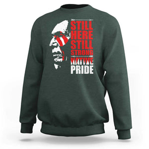 Native Americans Sweatshirt Still Here Still Strong Native Pride Tribes TS11 Dark Forest Green Print Your Wear