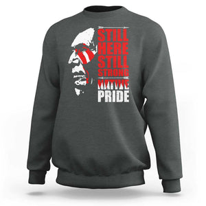 Native Americans Sweatshirt Still Here Still Strong Native Pride Tribes TS11 Dark Heather Print Your Wear