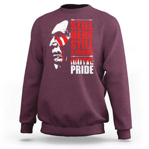 Native Americans Sweatshirt Still Here Still Strong Native Pride Tribes TS11 Maroon Print Your Wear