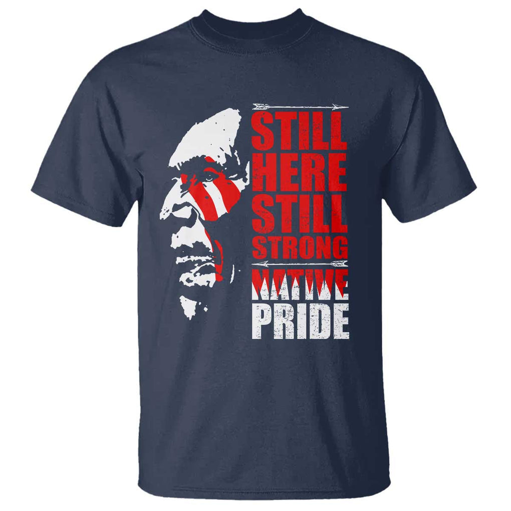 Native Americans T Shirt Still Here Still Strong Native Pride Tribes TS11 Navy Print Your Wear