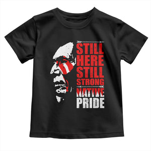 Native Americans Toddler T Shirt Still Here Still Strong Native Pride Tribes TS11 Black Print Your Wear