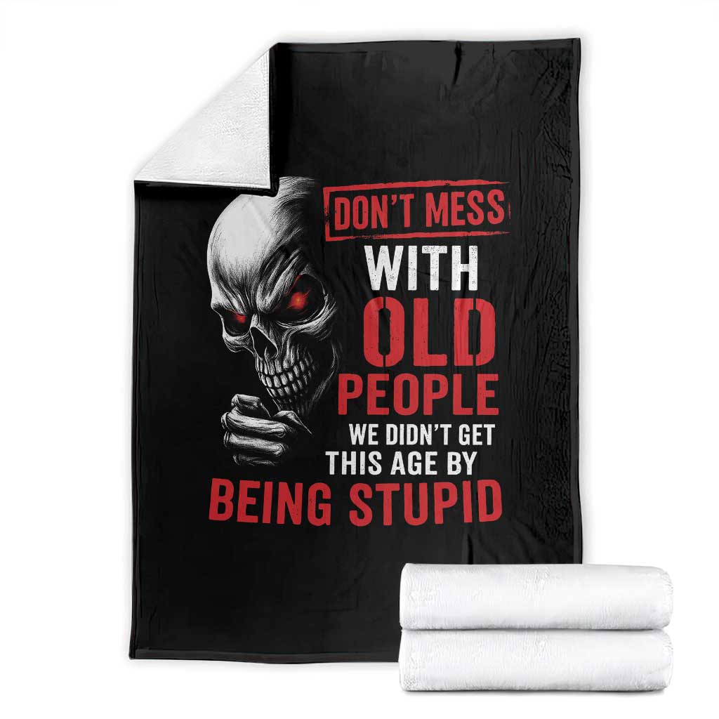 Funny Dont Mess With Old People We Didnt Get This Age By Being Stupid Throw Blanket Vintage Skull TS11 Black Print Your Wear