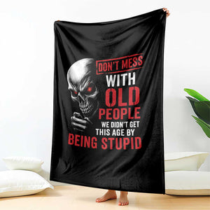 Funny Dont Mess With Old People We Didnt Get This Age By Being Stupid Throw Blanket Vintage Skull TS11 Print Your Wear