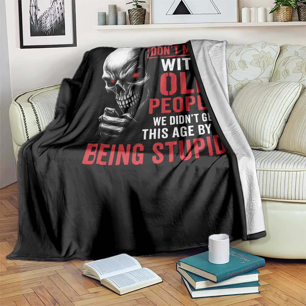 Funny Dont Mess With Old People We Didnt Get This Age By Being Stupid Throw Blanket Vintage Skull TS11 Print Your Wear
