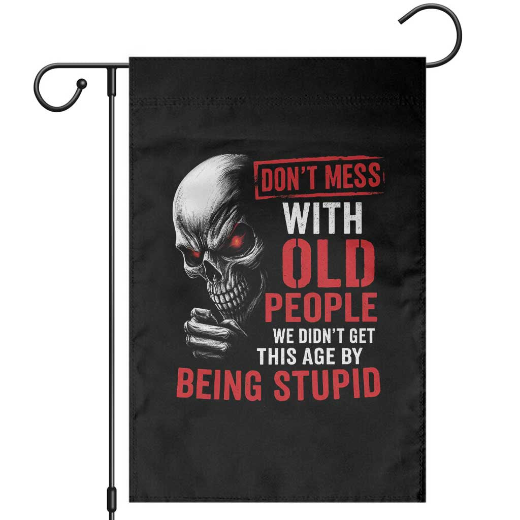 Funny Dont Mess With Old People We Didnt Get This Age By Being Stupid Garden Flag Vintage Skull TS11 Black Print Your Wear
