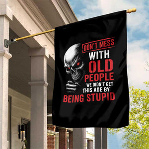 Funny Dont Mess With Old People We Didnt Get This Age By Being Stupid Garden Flag Vintage Skull TS11 Print Your Wear