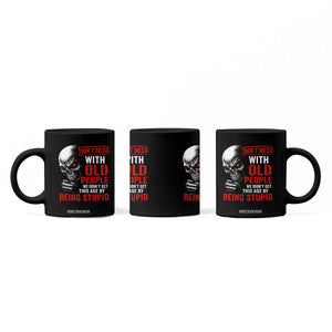 Funny Dont Mess With Old People We Didnt Get This Age By Being Stupid Coffee Mug Vintage Skull TS11 Print Your Wear