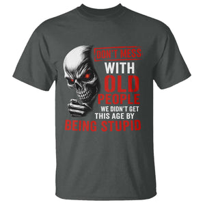Funny Dont Mess With Old People We Didnt Get This Age By Being Stupid T Shirt Vintage Skull TS11 Dark Heather Print Your Wear