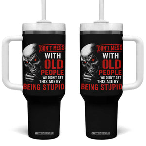 Funny Dont Mess With Old People We Didnt Get This Age By Being Stupid Tumbler With Handle Vintage Skull TS11 One Size: 40 oz Black Print Your Wear