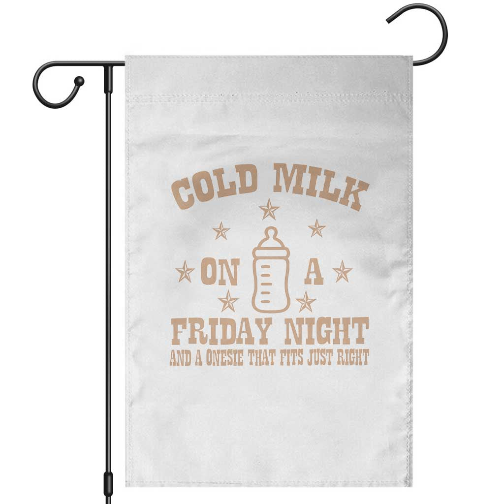 Funny Cold Milk On A Friday Night And A Onesie That Fits Just Right Garden Flag TS11 White Print Your Wear