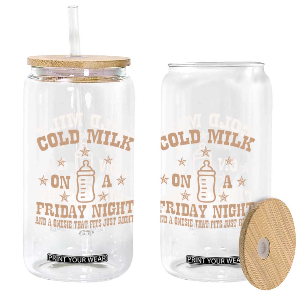 Funny Cold Milk On A Friday Night And A Onesie That Fits Just Right Glass Can TS11 Print Your Wear