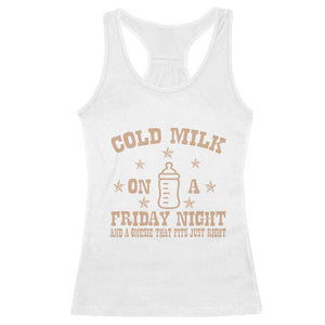 Funny Cold Milk On A Friday Night And A Onesie That Fits Just Right Racerback Tank Top TS11 White Print Your Wear