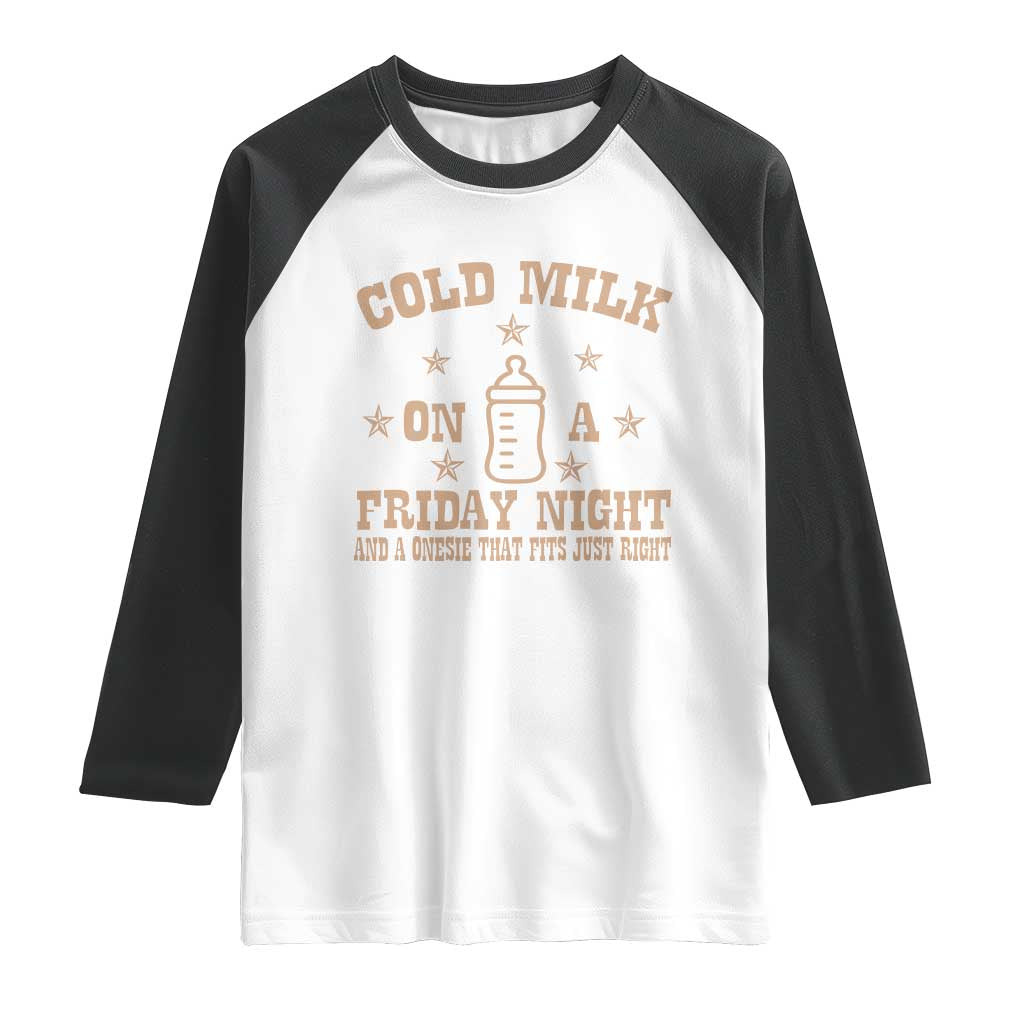 Funny Cold Milk On A Friday Night And A Onesie That Fits Just Right Raglan Shirt TS11 White Black Print Your Wear