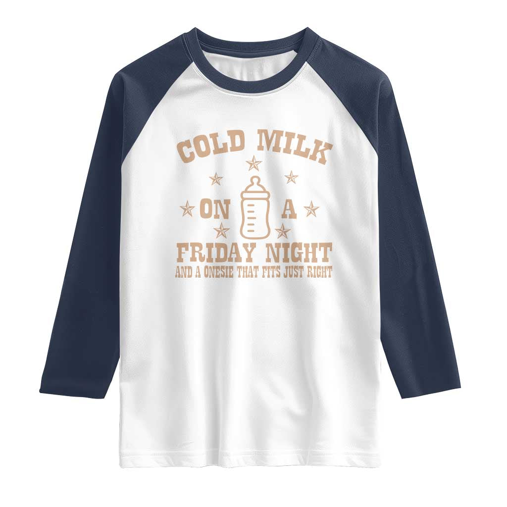 Funny Cold Milk On A Friday Night And A Onesie That Fits Just Right Raglan Shirt TS11 White Navy Print Your Wear