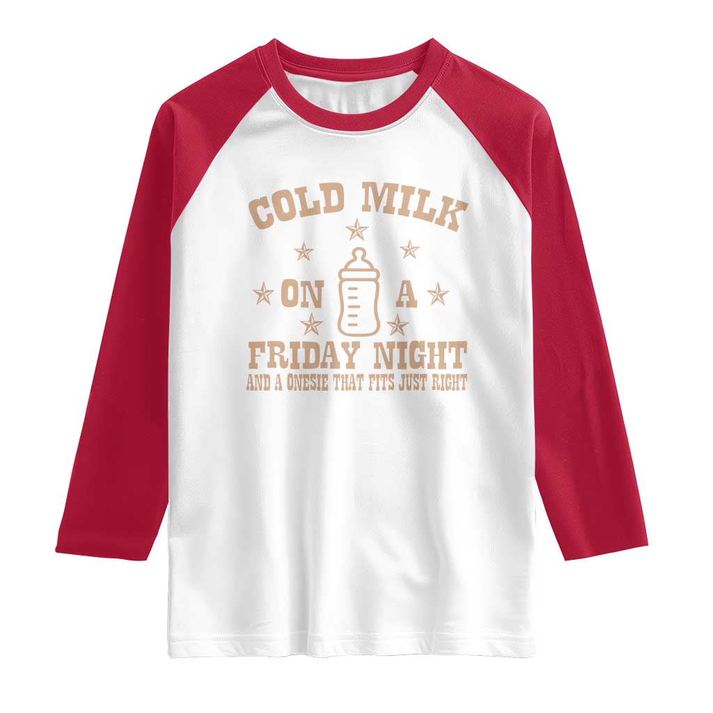 Funny Cold Milk On A Friday Night And A Onesie That Fits Just Right Raglan Shirt TS11 White Red Print Your Wear