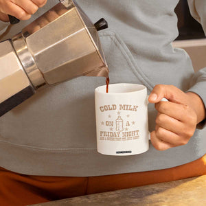 Funny Cold Milk On A Friday Night And A Onesie That Fits Just Right Coffee Mug TS11 Print Your Wear