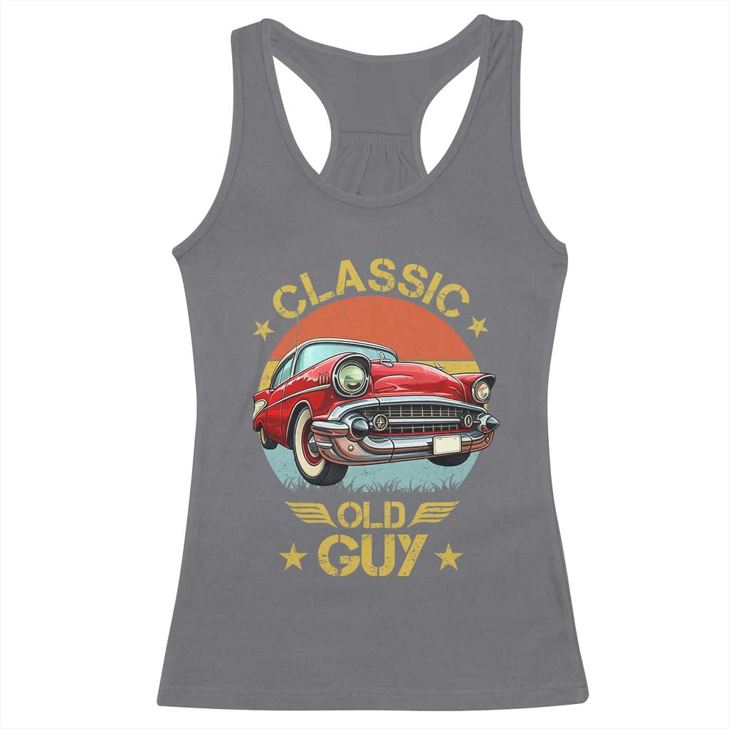 Funny Classic Old Guy Racerback Tank Top Humor Saying Classic Car Lover TS11 Charcoal Print Your Wear