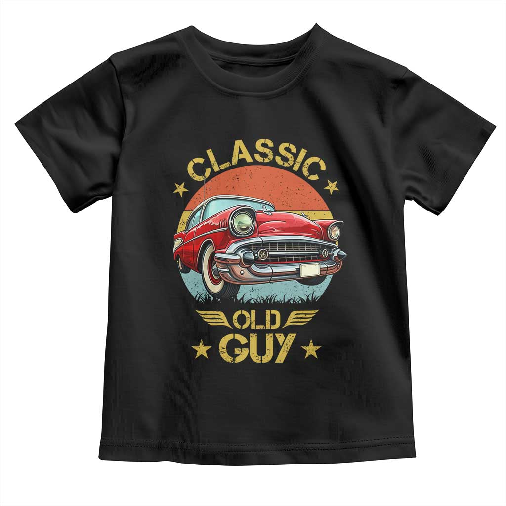 Funny Classic Old Guy Toddler T Shirt Humor Saying Classic Car Lover TS11 Black Print Your Wear