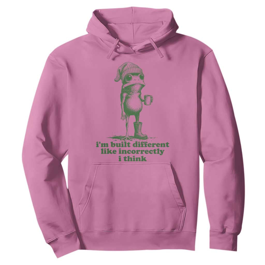 I Am Built Different Like Incorrectly I Think Frog Humor Hoodie