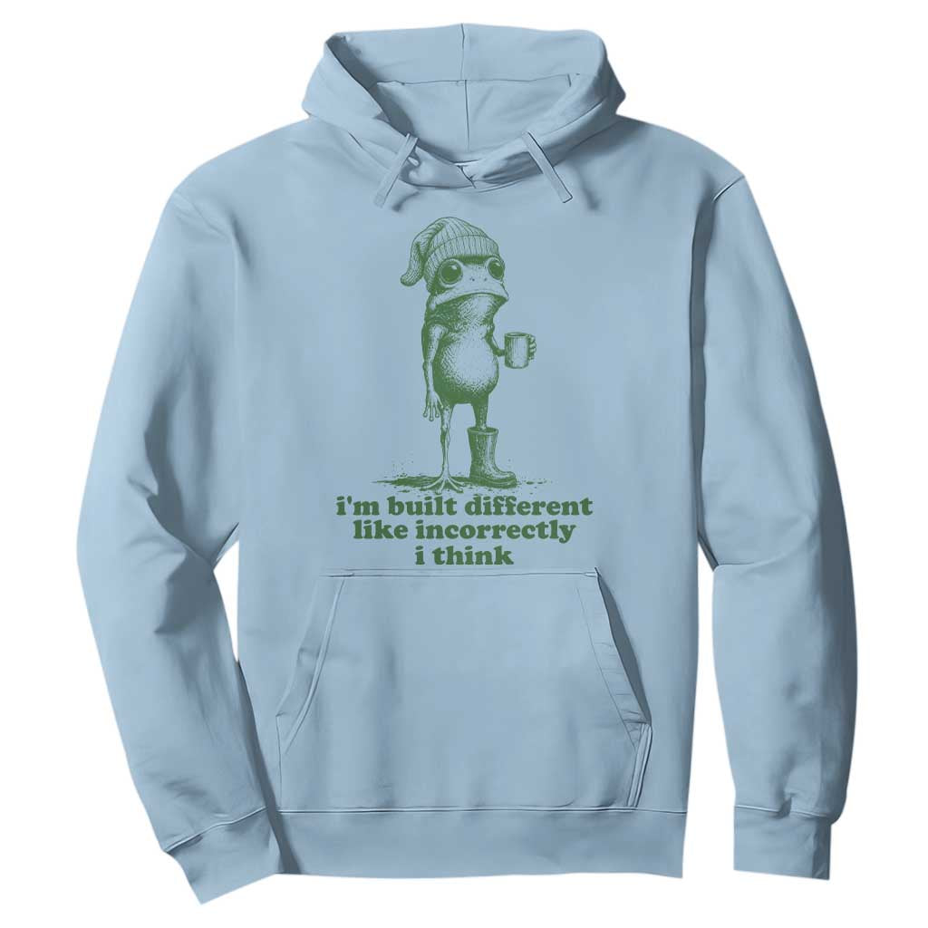 I Am Built Different Like Incorrectly I Think Frog Humor Hoodie