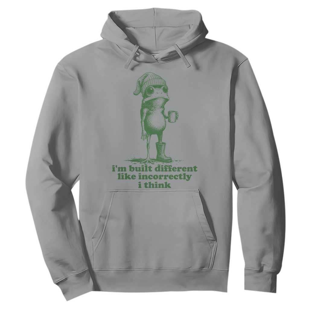 I Am Built Different Like Incorrectly I Think Frog Humor Hoodie