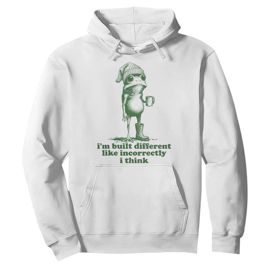 I Am Built Different Like Incorrectly I Think Frog Humor Hoodie