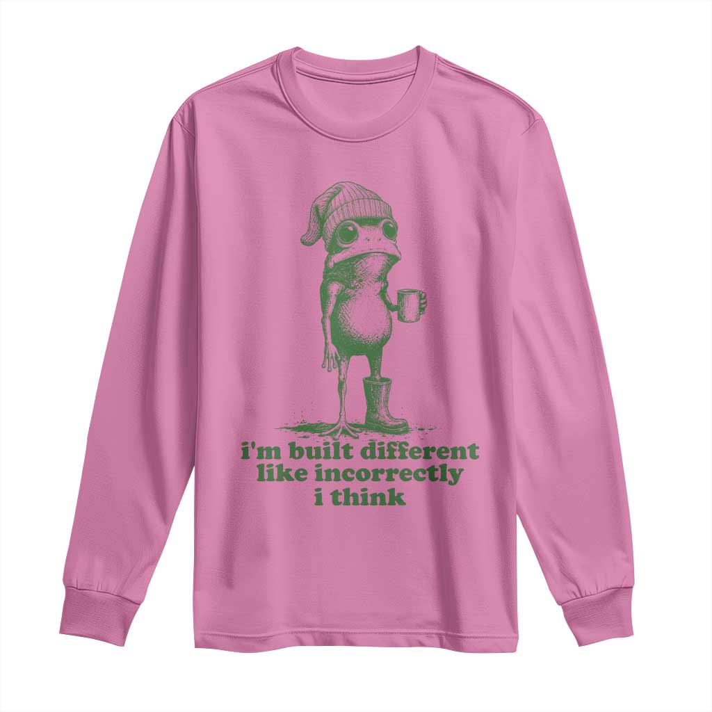 I Am Built Different Like Incorrectly I Think Frog Humor Long Sleeve Shirt