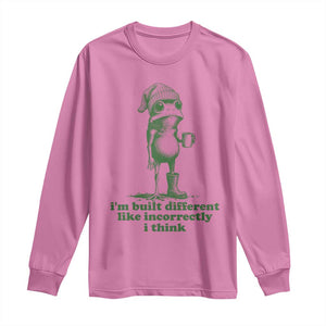 I Am Built Different Like Incorrectly I Think Frog Humor Long Sleeve Shirt