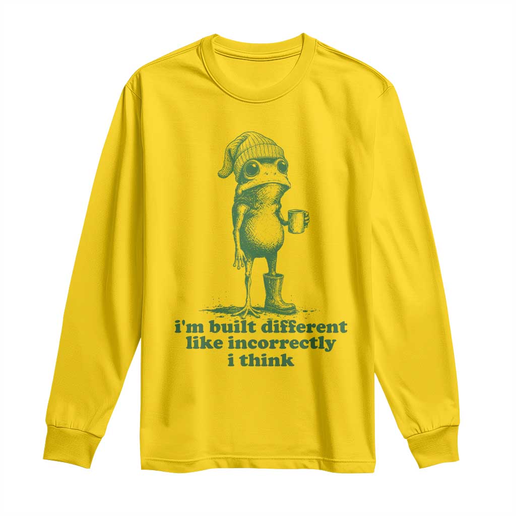 I Am Built Different Like Incorrectly I Think Frog Humor Long Sleeve Shirt