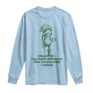 I Am Built Different Like Incorrectly I Think Frog Humor Long Sleeve Shirt