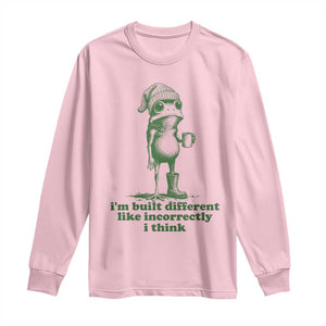 I Am Built Different Like Incorrectly I Think Frog Humor Long Sleeve Shirt