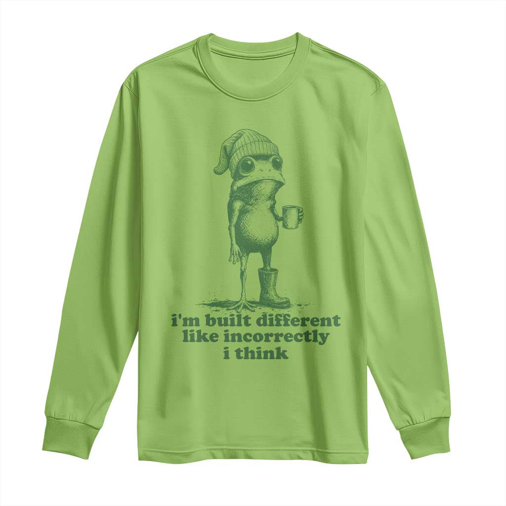 I Am Built Different Like Incorrectly I Think Frog Humor Long Sleeve Shirt