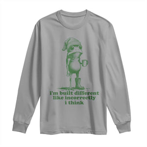 I Am Built Different Like Incorrectly I Think Frog Humor Long Sleeve Shirt