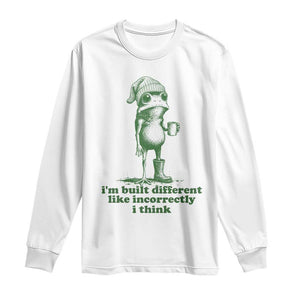 I Am Built Different Like Incorrectly I Think Frog Humor Long Sleeve Shirt