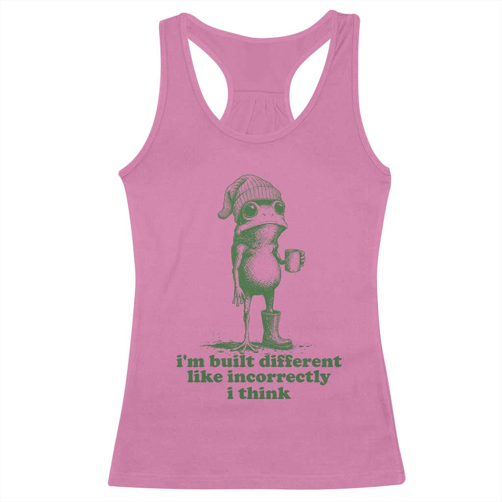 I Am Built Different Like Incorrectly I Think Frog Humor Racerback Tank Top
