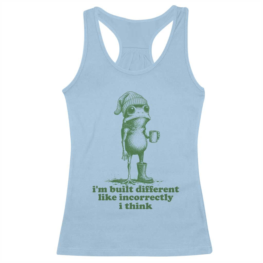 I Am Built Different Like Incorrectly I Think Frog Humor Racerback Tank Top