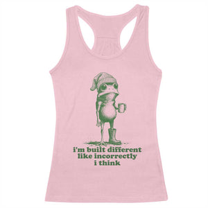 I Am Built Different Like Incorrectly I Think Frog Humor Racerback Tank Top