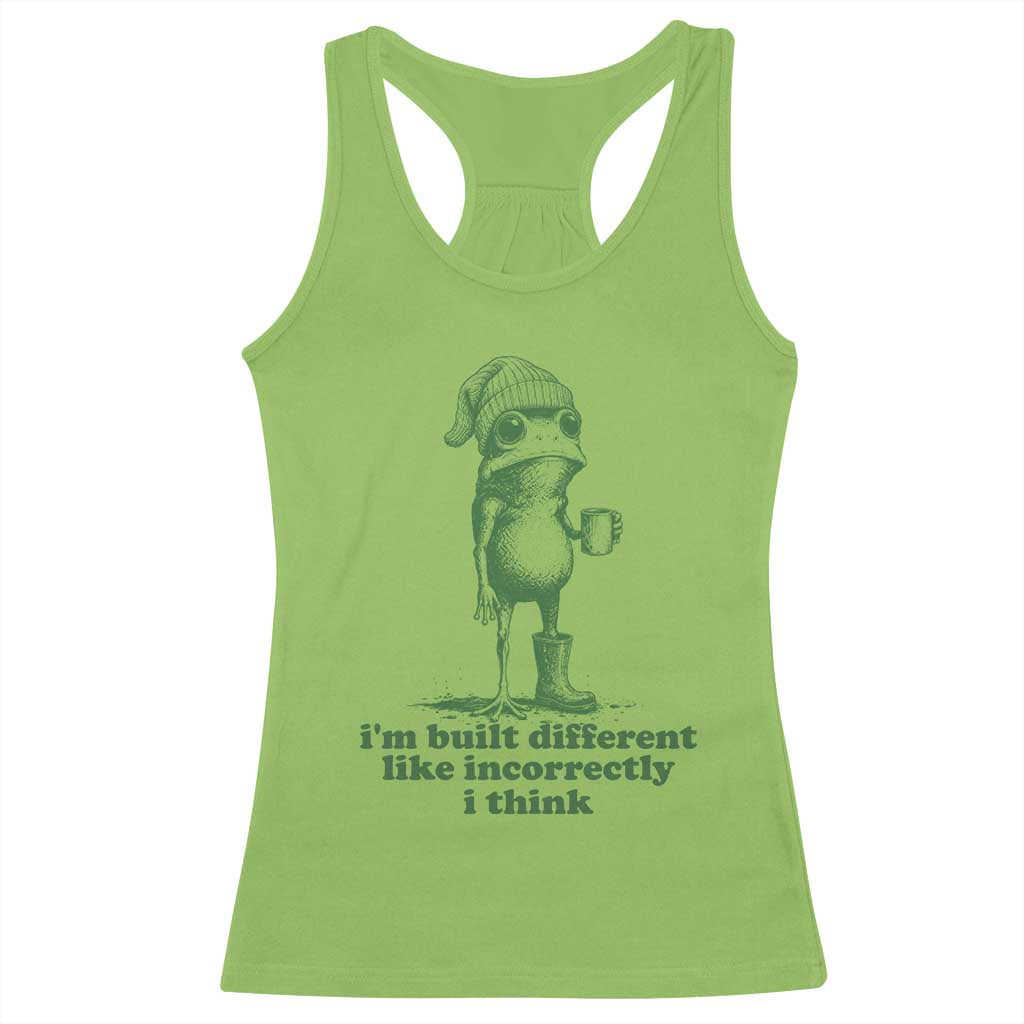 I Am Built Different Like Incorrectly I Think Frog Humor Racerback Tank Top