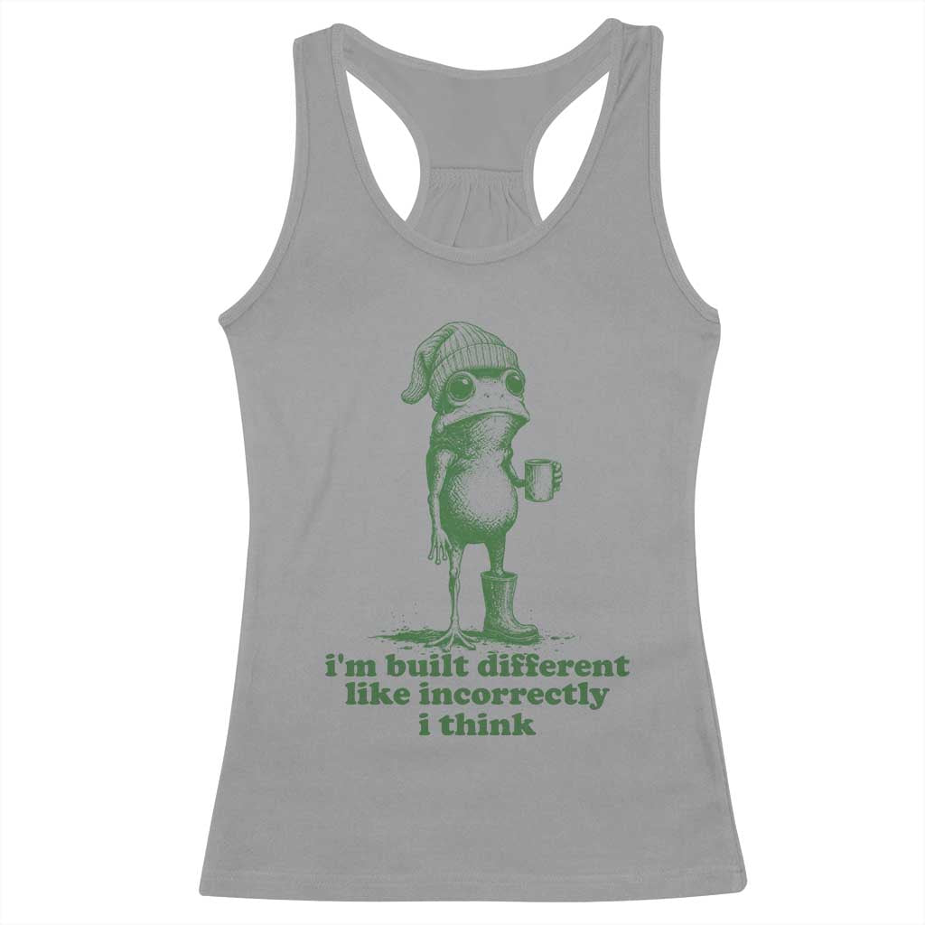 I Am Built Different Like Incorrectly I Think Frog Humor Racerback Tank Top