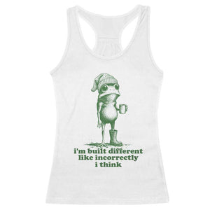 I Am Built Different Like Incorrectly I Think Frog Humor Racerback Tank Top