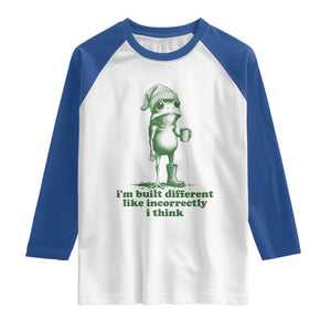 I Am Built Different Like Incorrectly I Think Frog Humor Raglan Shirt