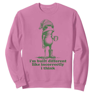 I Am Built Different Like Incorrectly I Think Frog Humor Sweatshirt
